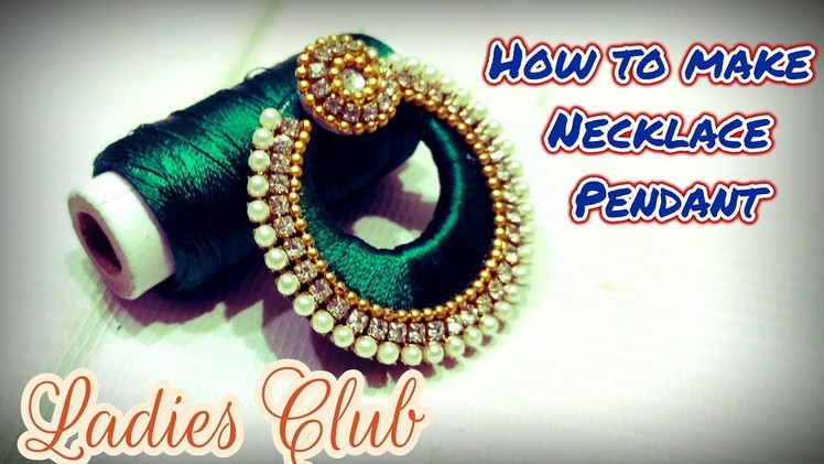 How to Make Necklace Pendant using Chandbali I Silk Thread Jewelry Making I DIY I Ladies Club I