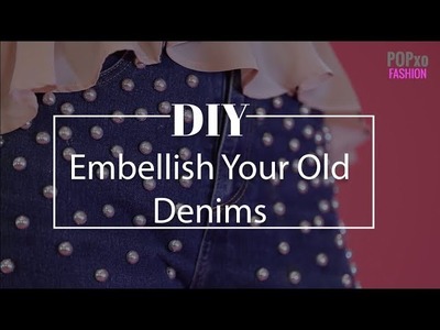 DIY Embellish Your Old Denims - POPxo Fashion