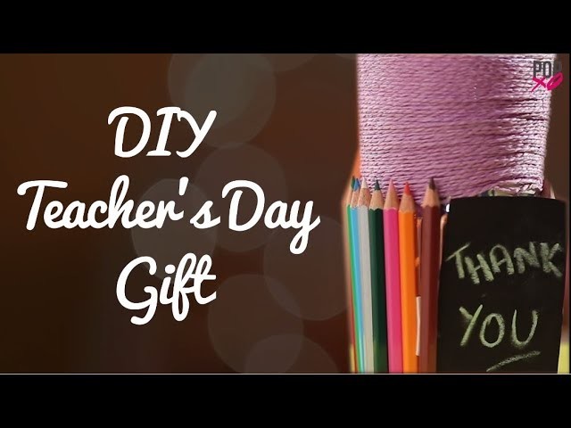 DIY Teacher's Day Gift - POPxo