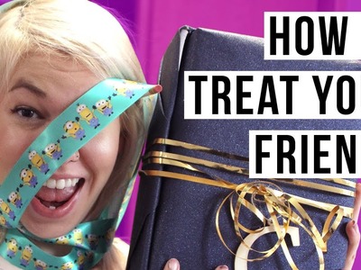 FRIENDS DESERVE LOVE TOO! DIY Tips on How to Treat Your Friends. Treat Yo Self | HISSYFIT