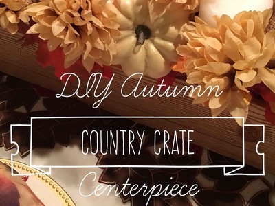 DIY Autumn Farmhouse Country Crate Centerpiece