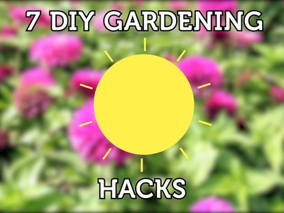 7 DIY Gardening Hacks