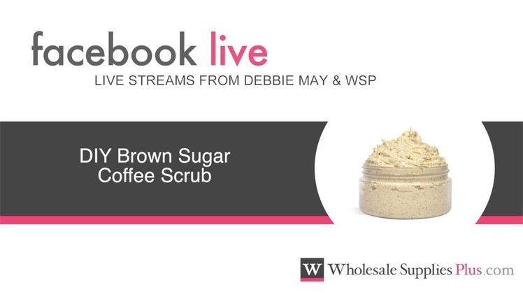 DIY Brown Sugar Coffee Scrub {Facebook Live}