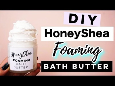 DIY HoneyShea Foaming Bath Butter