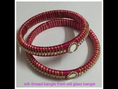 DIY:Old Glass bangle into designer silk thread bangle.Stone silk thread bangle making.mirror bangle