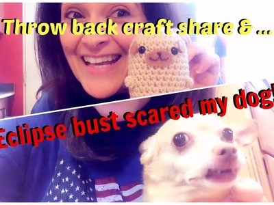 Eclipse bust scared dog & Throw Back Craft Share!! - Peechee Neric