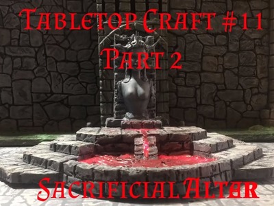 Tabletop Craft #11- Sacrificial Altar: Part 2