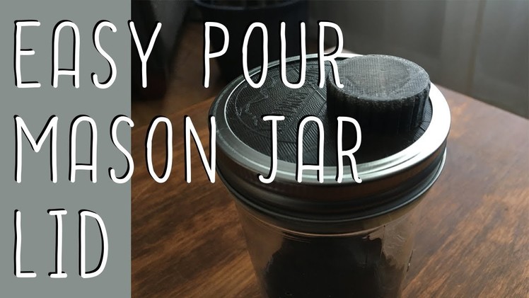 Easy Pour Mason Jar Lid (DIY 3d Printed)