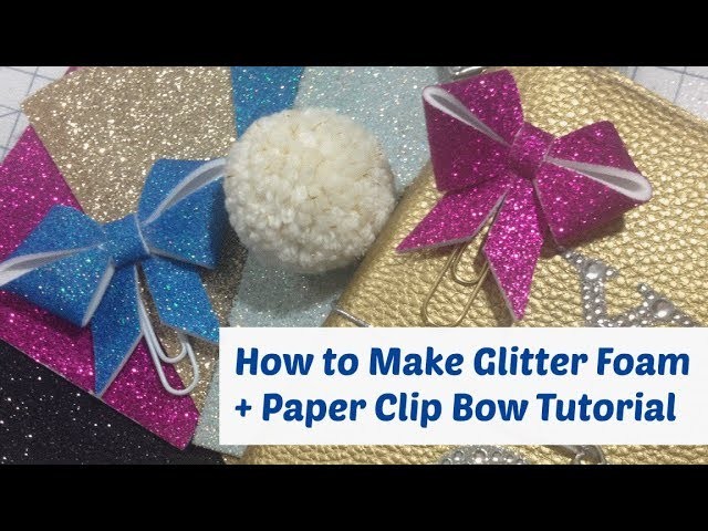 How to make Glitter Foam Sheets  plus  Paper Clip Bow Tutorial - Super Easy