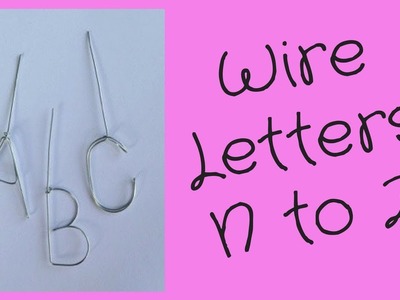 Wire Letters Tutorial: N to Z
