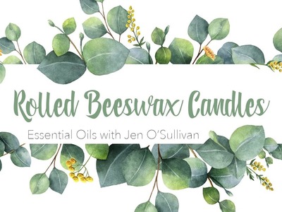 Beeswax Rolled Candles with Lavender Buds ~ DIY Essential Oil Make & Take Series ~