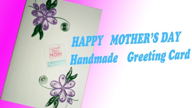 Make Awesome Mothers Day Greeting Cards for Your Lovely Mom   Totally Handmade Made with Quilled Flo