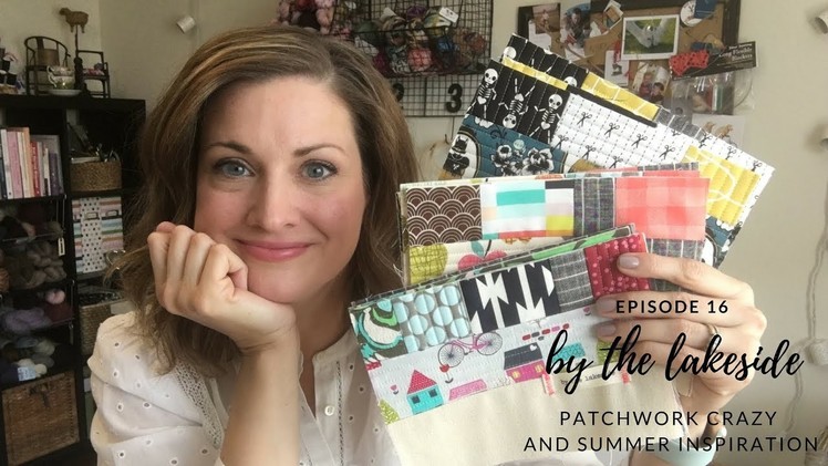 By the lakeside - episode 16 | PATCHWORK CRAZY & SUMMER INSPIRATION