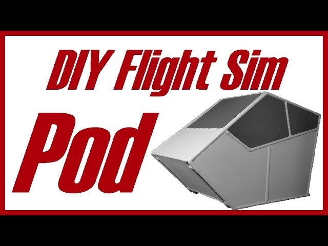 DIY Flight Sim Pod - Go Big! Go Pod!