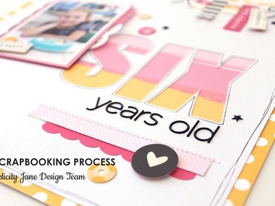 Scrapbooking Process | Six Years Old | Felicity Jane