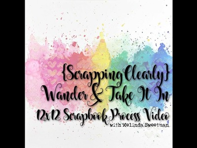 {ScrappingClearly} Wander and Take It In ~ Scrapbook Process Video #51