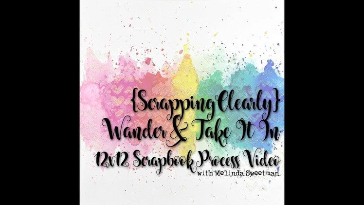 {ScrappingClearly} Wander and Take It In ~ Scrapbook Process Video #51