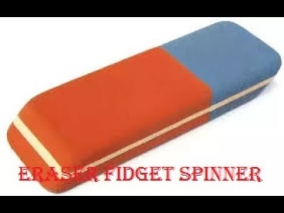 DIY Eraser Fidget Spinner | Easy To Make | Fidget Spinner