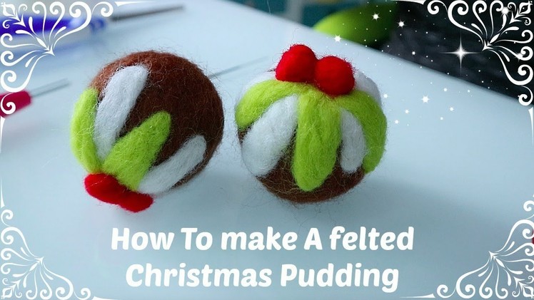 How to make a felted Christmas Pudding - Needle Felting.