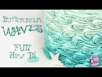 Buttercream Waves Tutorial - PERFECT For Mermaid And Under The Sea Cakes!