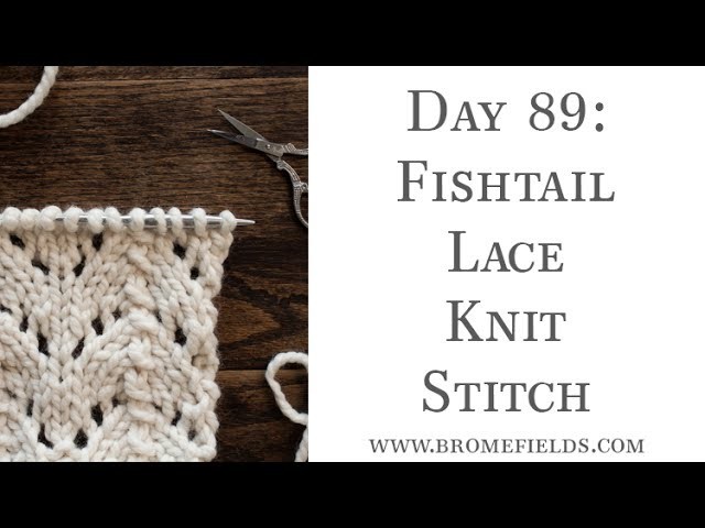 Day 89 : Fishtail Lace Knit Stitch : #100daysofknitstitches