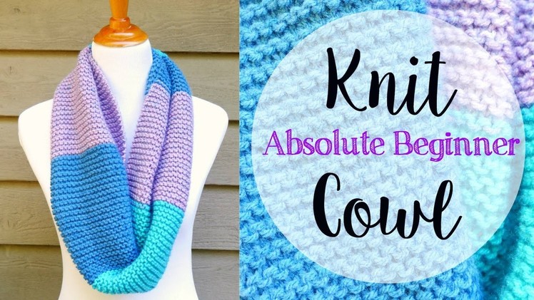 How To Knit A Cowl for The Absolute Beginner