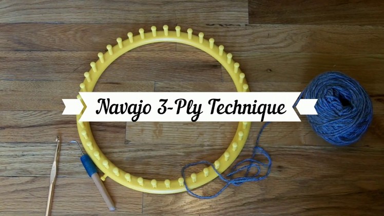 Navajo 3-Ply Technique for Loom Knitters