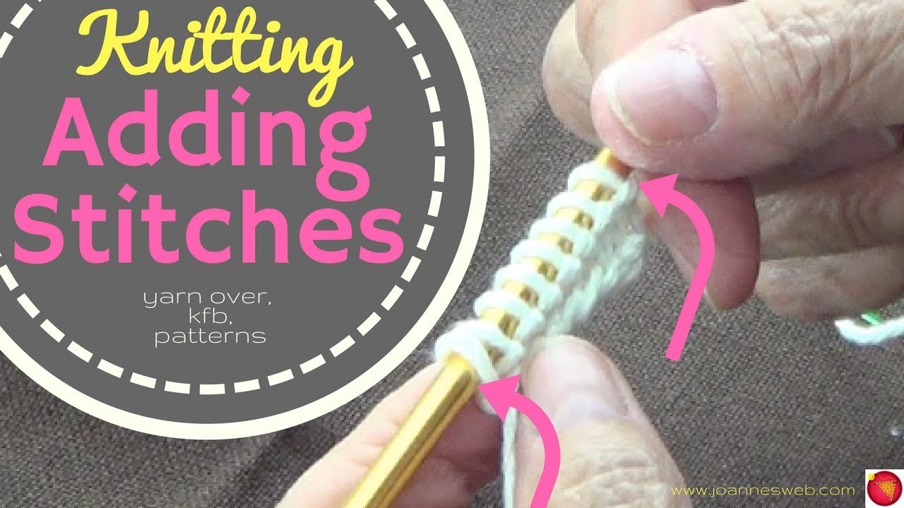 Add Stitches To Knitting - kfb knit front and back, yarn over, How to