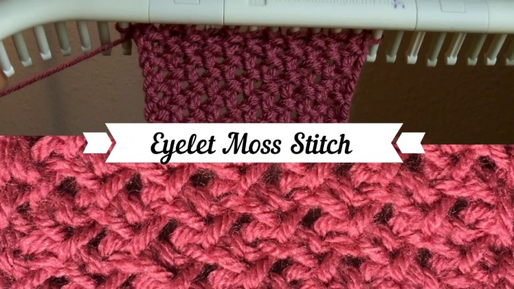 Eyelet Moss Stitch for Loom Knitters
