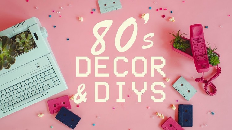 FRIGGIN' CUTE 80's INSPIRED DECOR & DIYs