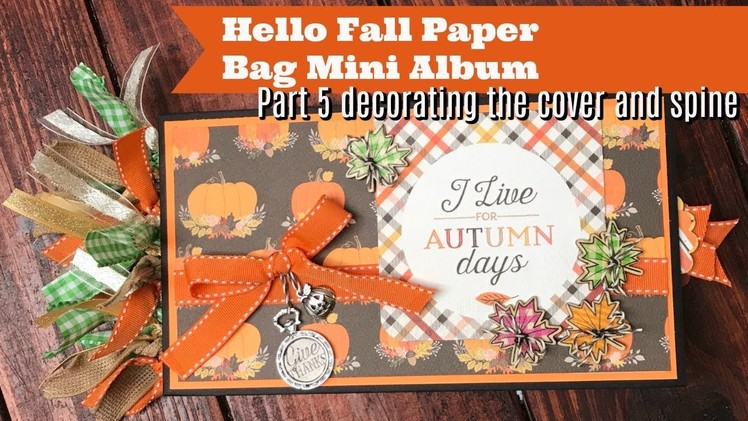 Hello Fall Paper Bag Mini Album Part 5 Decorating the Cover and Spine