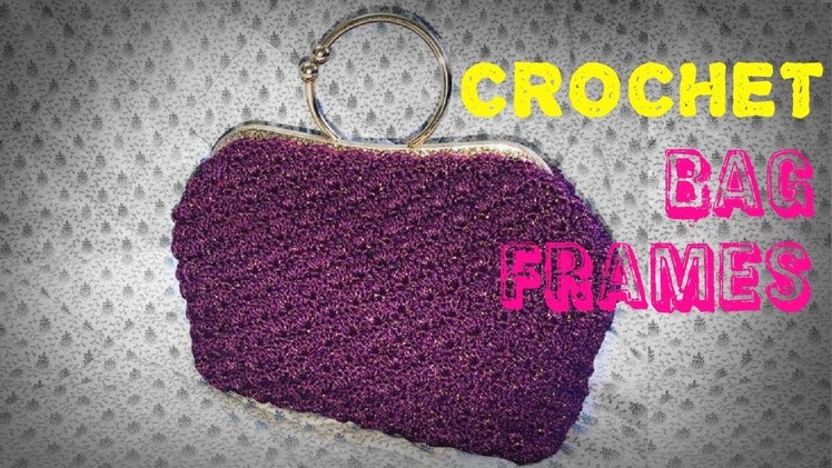 How to Crochet Bag Frames - Hướng dẫn móc túi khung