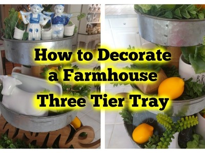 How To Decorate a Farmhouse 3 Tier Tray
