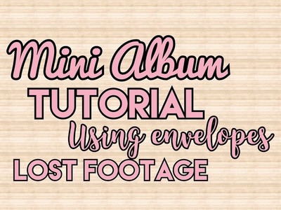 Mini Album Tutorial Using Envelopes - Lost Footage