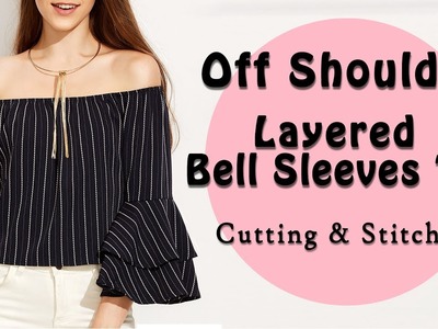 Off Shoulder Top | Layered Bell Sleeves | Full Cutting & Stitching Tutorial