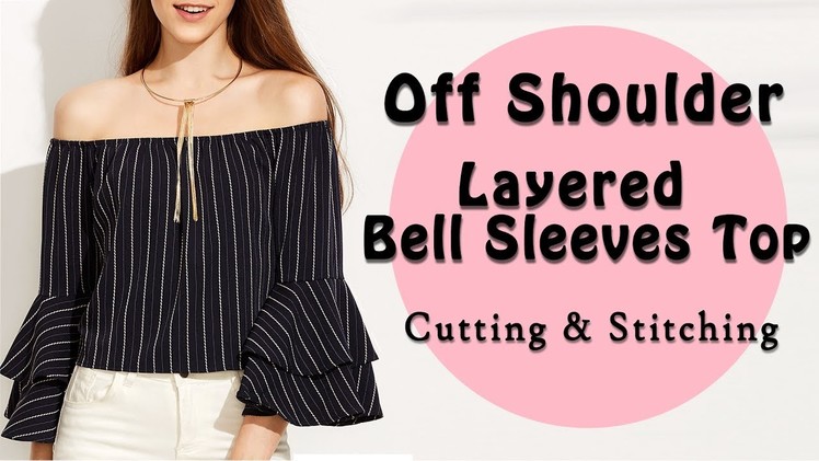 Off Shoulder Top | Layered Bell Sleeves | Full Cutting & Stitching Tutorial