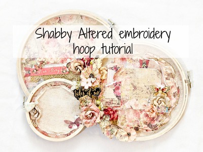 Shabby embroidery hoop tutorial.