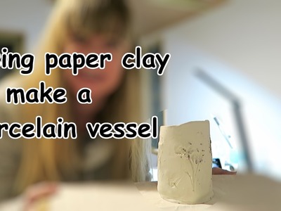 Using paper clay to make a porcelain vessel