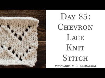 Day 85: Chevron Lace Knit Stitch : #100daysofknitstitches