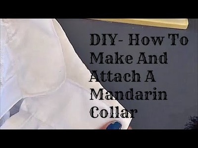 DIY- How To Make And Attach A Mandarin Collar