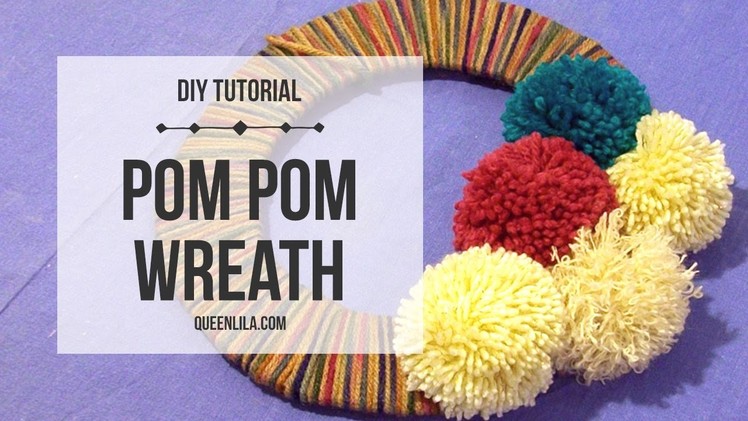 DIY | Pom Pom Wreath | Queen Lila