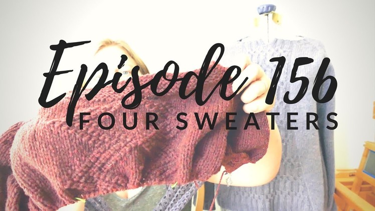 Episode 156 - Four Sweaters - Snappy Stitches Podcast