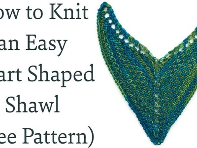 How to Knit an Easy Heart Shaped Shawl (FREE Pattern)