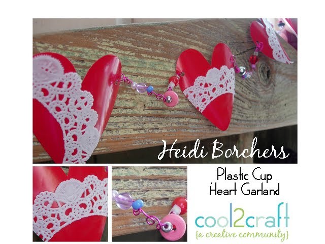 How to Make a Plastic Cup Heart Garland by EcoHeidi Borchers