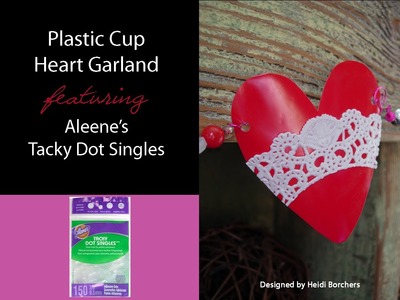 Plastic Cup Heart Garland featuring Aleene's Tacky Dot Singles by EcoHeidi Borchers