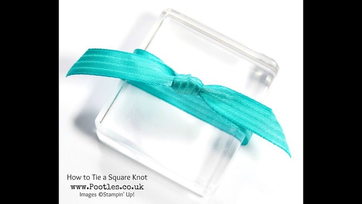 Stampin' Up! Pootles Tips  Tying a Square Knot Easily