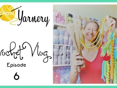 The Secret Yarnery Crochet Vlog - Episode 6