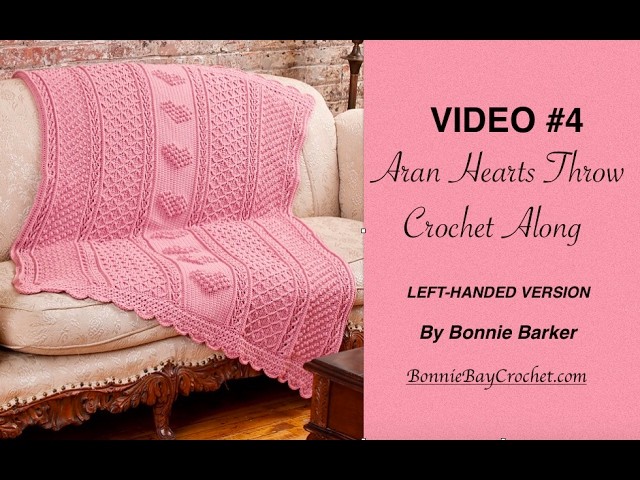 VIDEO #4  Aran Hearts Throw, LEFT-HANDED VERSION, by Bonnie Barker