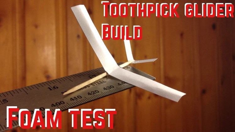 Foam Test: Toothpick Glider Build