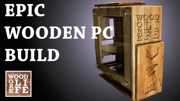 How To Make an Epic Custom Wooden PC Case - Wood Work LIFE Builds